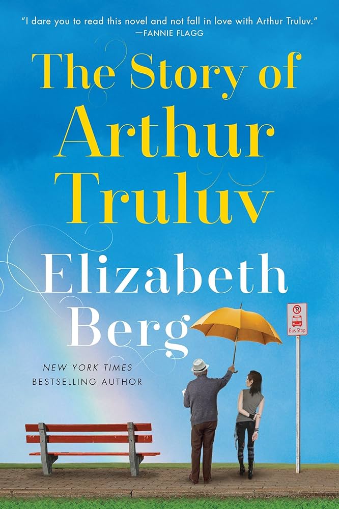 The Story of Arthur Truluv by Elizabeth Berg
