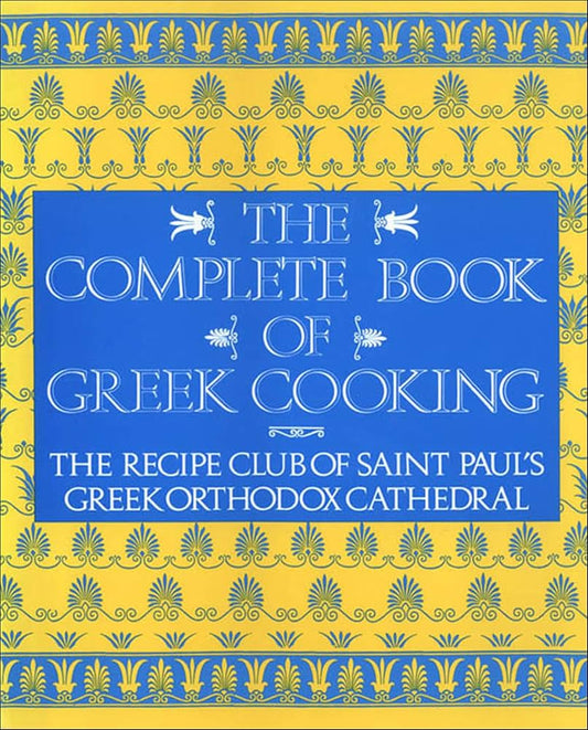 The Complete Book of Greek Cooking by St. Paul's Greek Orthodox Church