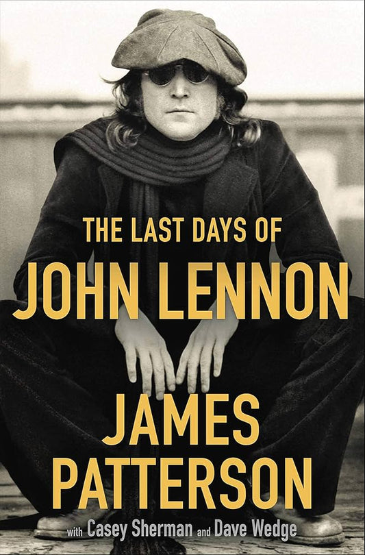The Last Days of John Lennon by James Patterson,Casey Sherman,Dave Wedge
