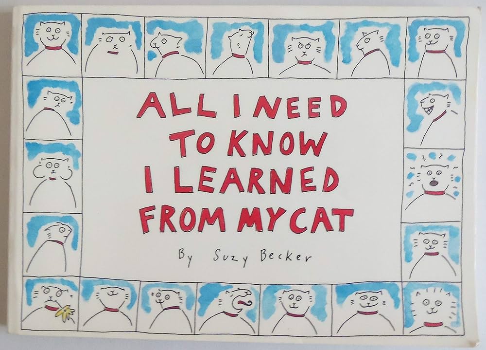 All I Need to Know I Learned from My Cat by Suzy Becker