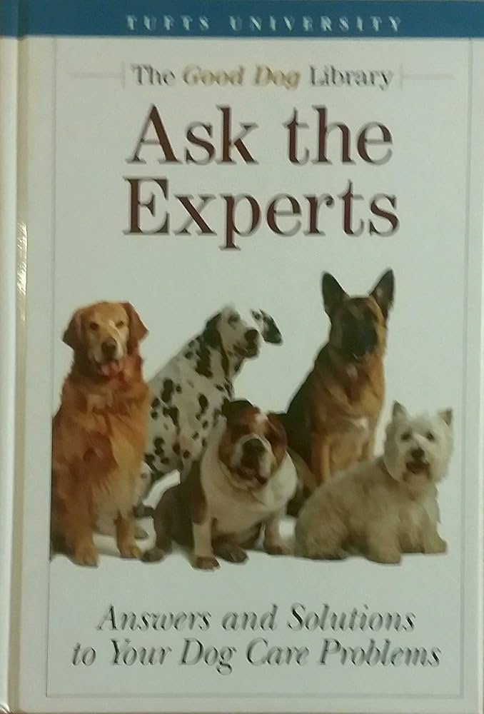 Ask the Experts - Answers and Solutions to Your Dog Care Problems (The Good Dog Library) by Armelle de Laforcade