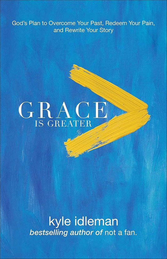 Grace Is Greater by Kyle Idleman