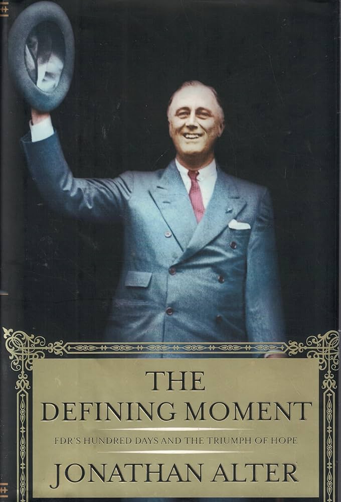 The Defining Moment: FDR's Hundred Days and the Triumph of Hope by Jonathan Alter