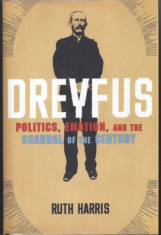 Dreyfus: Politics, Emotion, and the Scandal of the Century by Ruth Harris