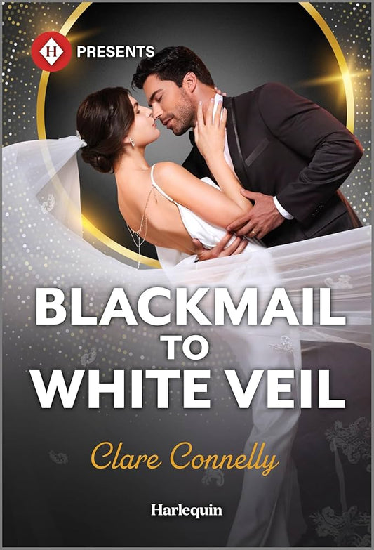 Blackmail to White Veil (Harlequin Presents) by Clare Connelly