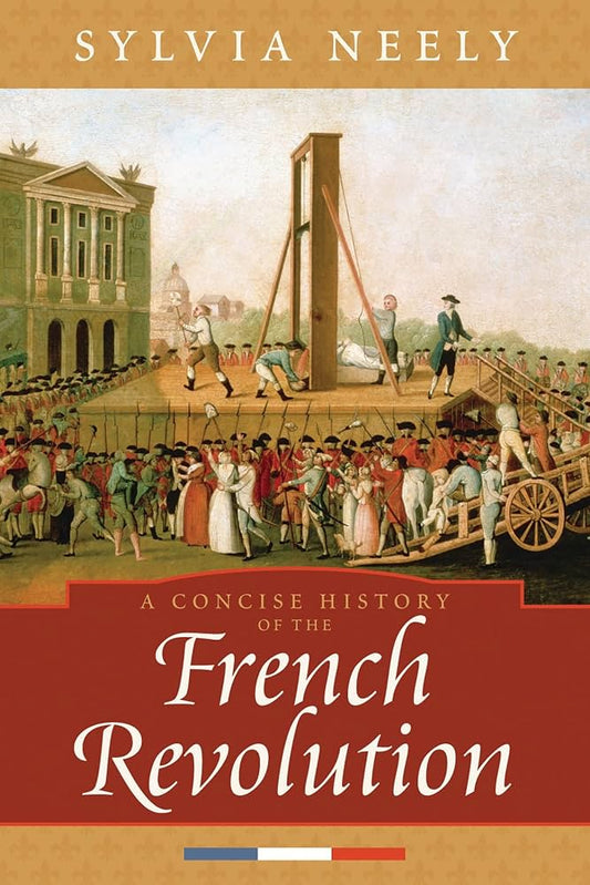 A Concise History of the French Revolution (Critical Issues in World and International History) by Sylvia Neely * Highlighted Pages