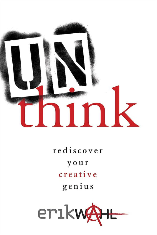 Unthink: Rediscover Your Creative Genius by Erik Wahl
