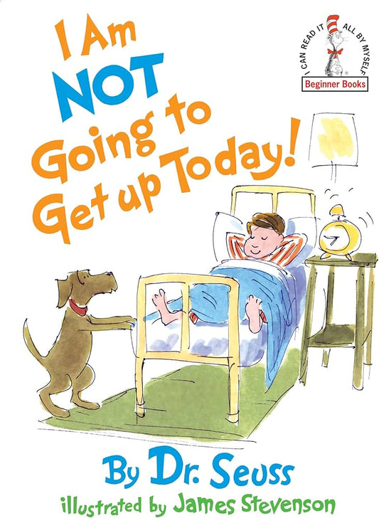 I Am Not Going to Get Up Today! by Dr. Seuss
