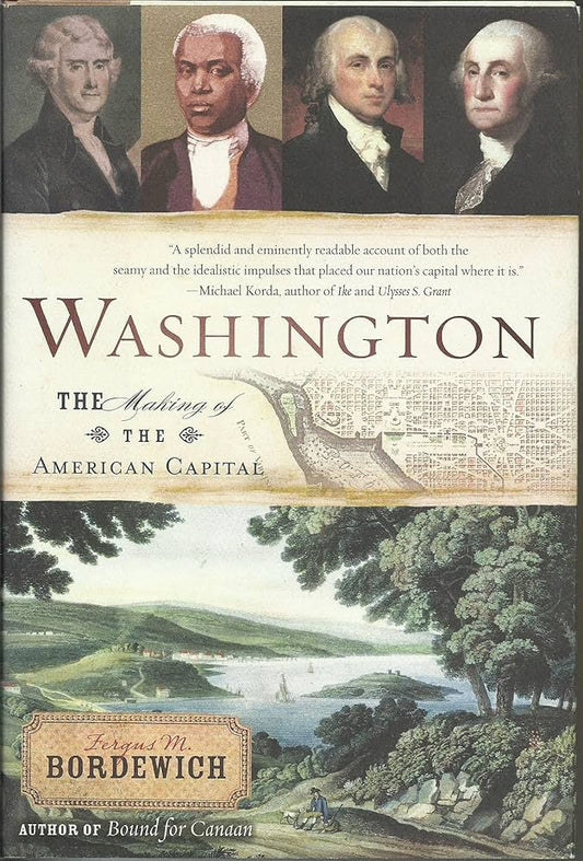 Washington: The Making of the American Capital by Fergus M. Bordewich
