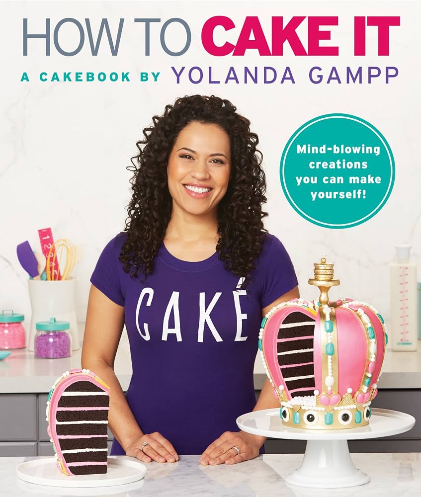 How to Cake It: A Cakebook – Fun YouTube Baking Guide with Spectacular Novelty Recipes and Easy Instructions for All by Yolanda Gampp
