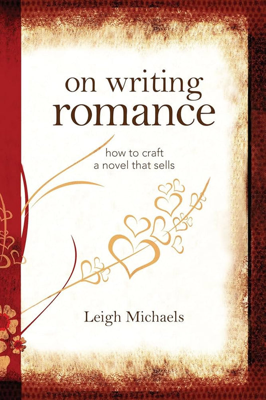 On Writing Romance: How to Craft a Novel That Sells by Leigh Michaels