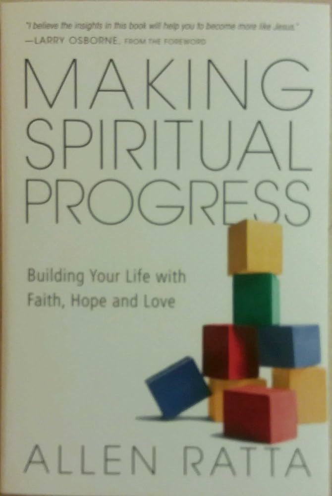Making Spiritual Progress: Building Your Life with Faith, Hope and Love by Allen Ratta