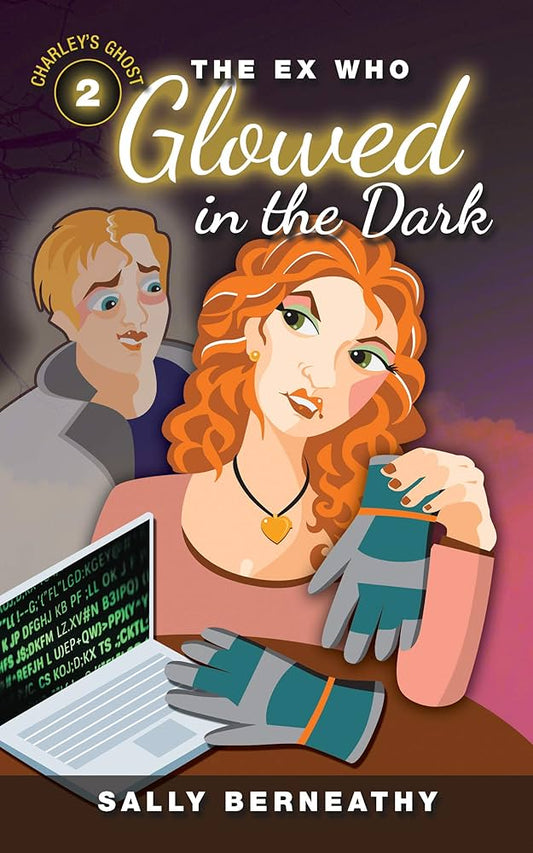 The Ex Who Glowed in the Dark (Charley's Ghost) by Sally Carlene Berneathy