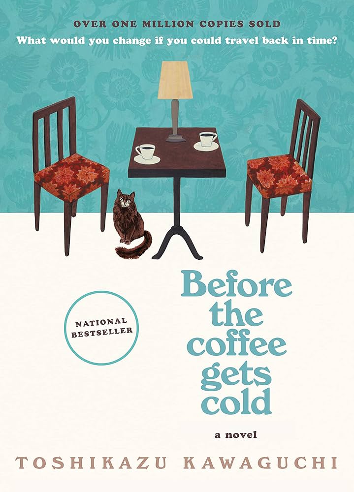 Before the Coffee Gets Cold: A Heartfelt Novel Exploring Regret, Redemption and Closure From a Magical Café by Toshikazu Kawaguchi