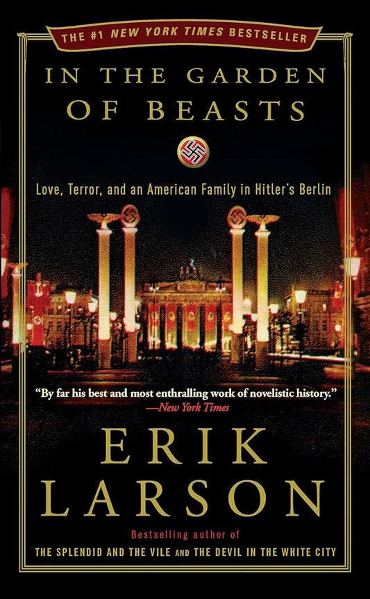 In the Garden of Beasts: Love, Terror, and an American Family in Hitler's Berlin by Erik Larson
