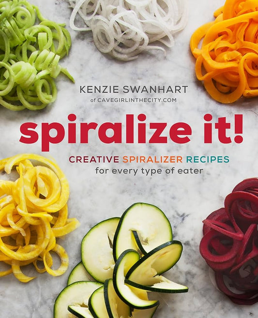 Spiralize it ! : Creative Spiralizer Recipes for Every Type of Eater by Kenzie Swanhart