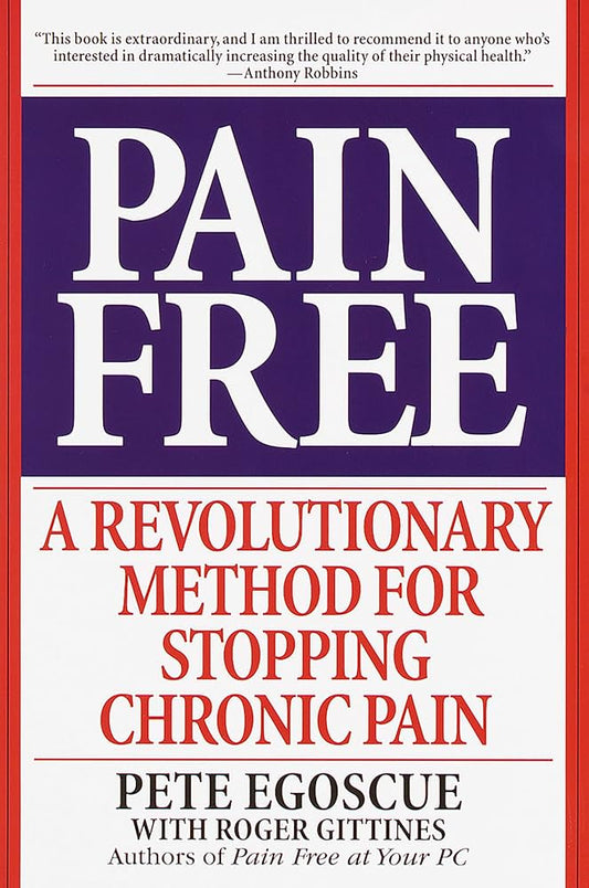 Pain Free: A Revolutionary Method for Stopping Chronic Pain by Pete Egoscue