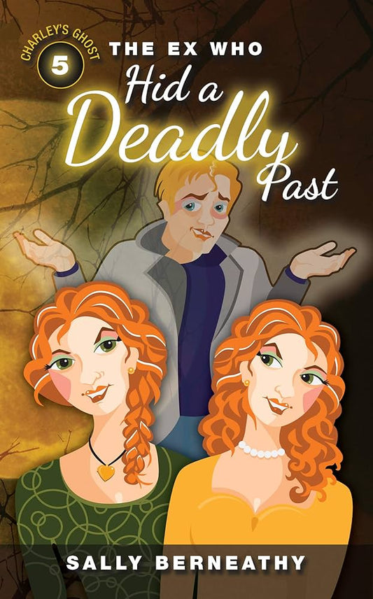 The Ex Who Hid a Deadly Past (Charley's Ghost) by Sally Berneathy