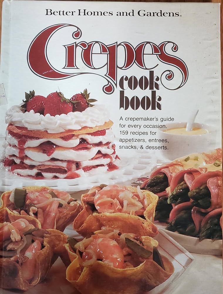 Better Homes And Gardens Crepes Cook Book by Better Homes and Gardens