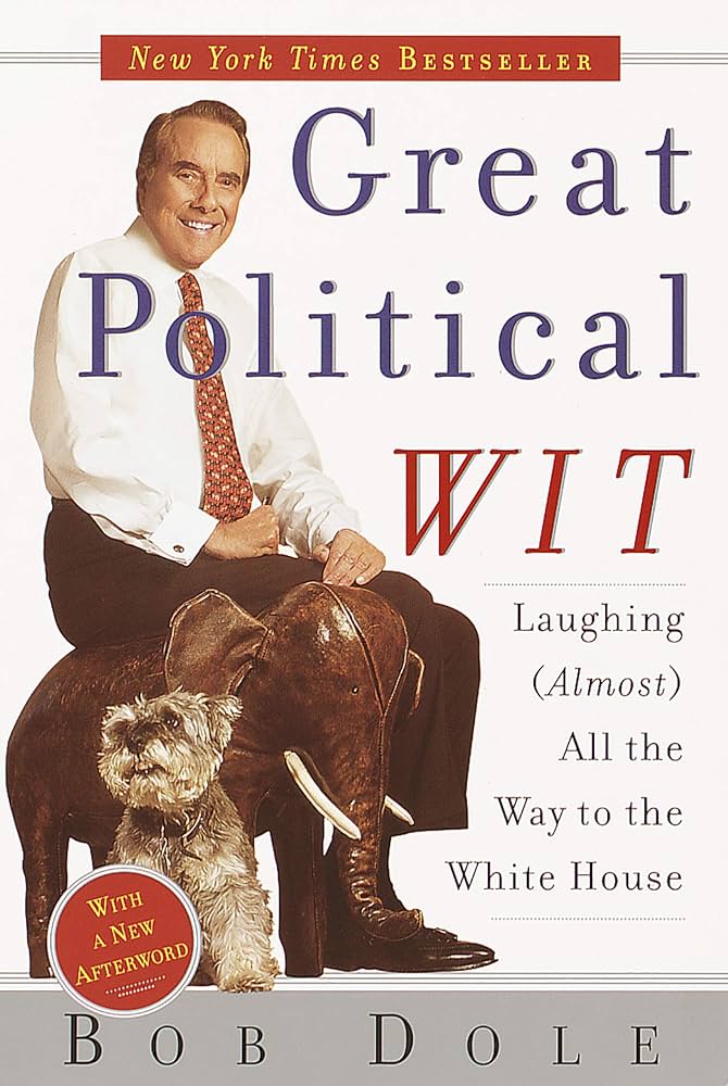 Great Political Wit: Laughing (Almost) All the Way to the White House by Bob Dole