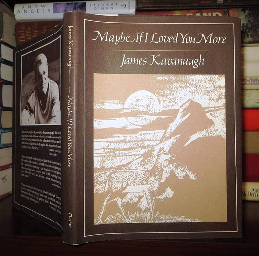 Maybe If I Loved You More by James Kavanaugh