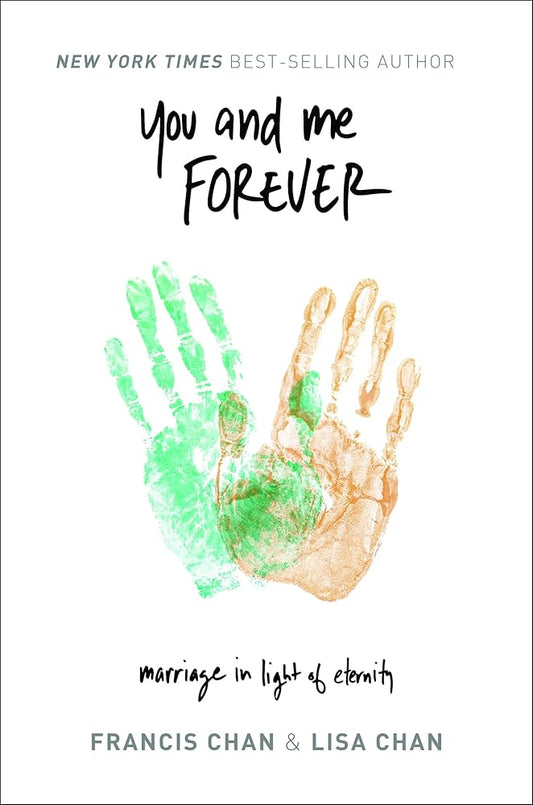 You and Me Forever: Marriage in Light of Eternity by Francis Chan