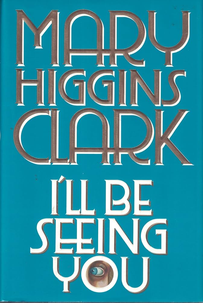 I'll Be Seeing You by Mary Higgins Clark