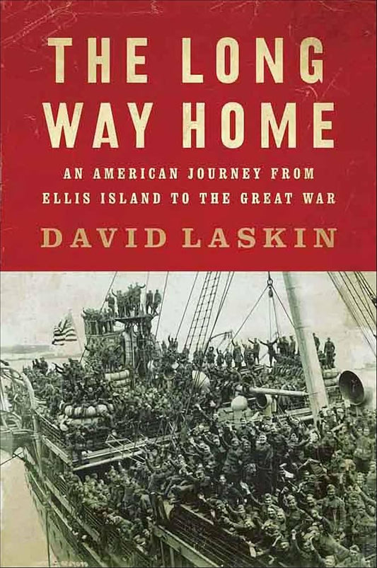 The Long Way Home: An American Journey from Ellis Island to the Great War by David Laskin