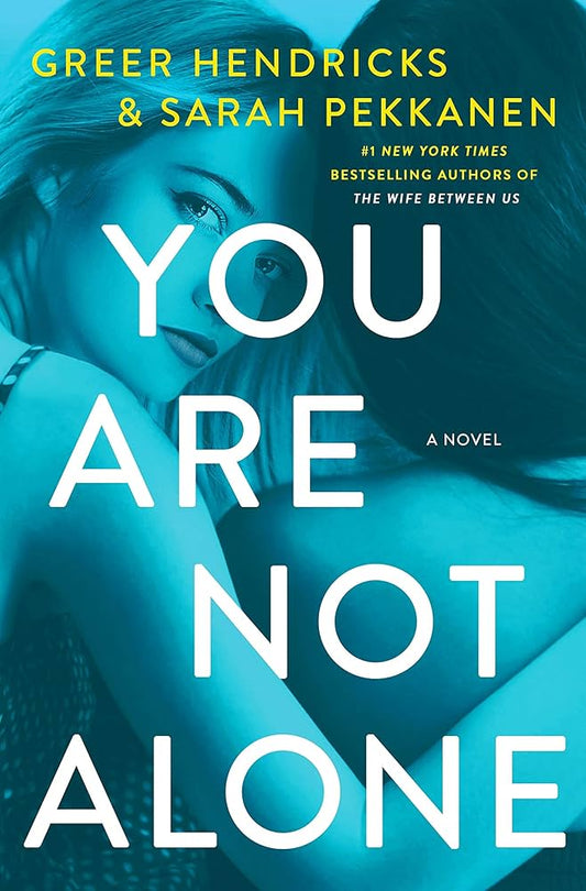 You Are Not Alone: A Novel by Greer Hendricks