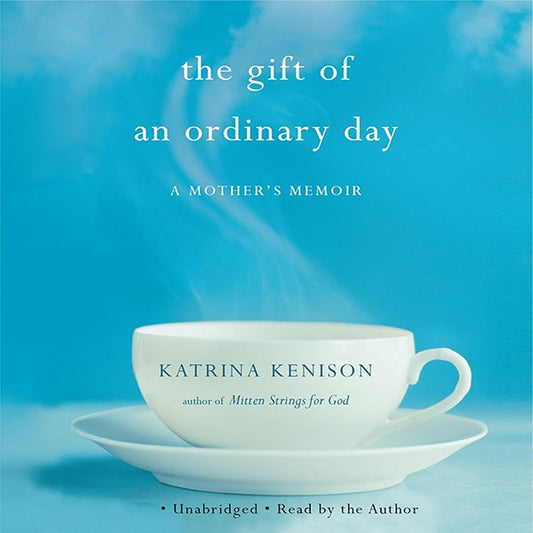 The Gift of an Ordinary Day by Katrina Kenison