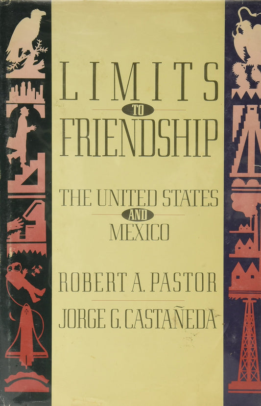 Limits to Friendship by Robert A. Pastor,Jorge G. Castañeda