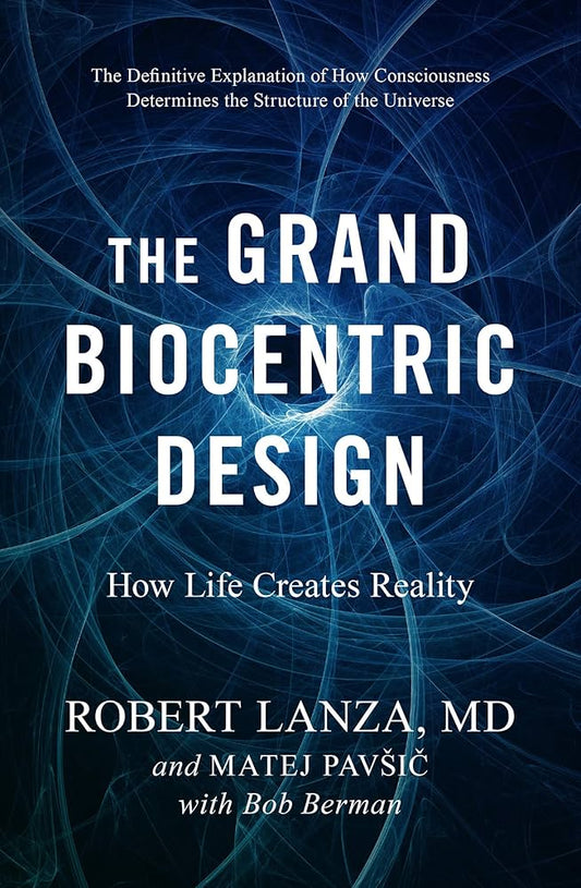 The Grand Biocentric Design: How Life Creates Reality by Robert Lanza