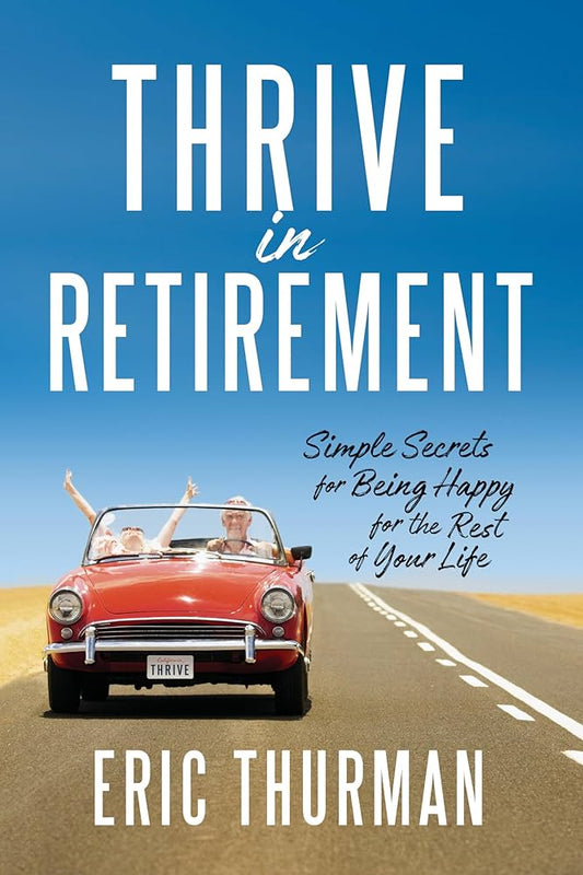 Thrive in Retirement by Eric Thurman