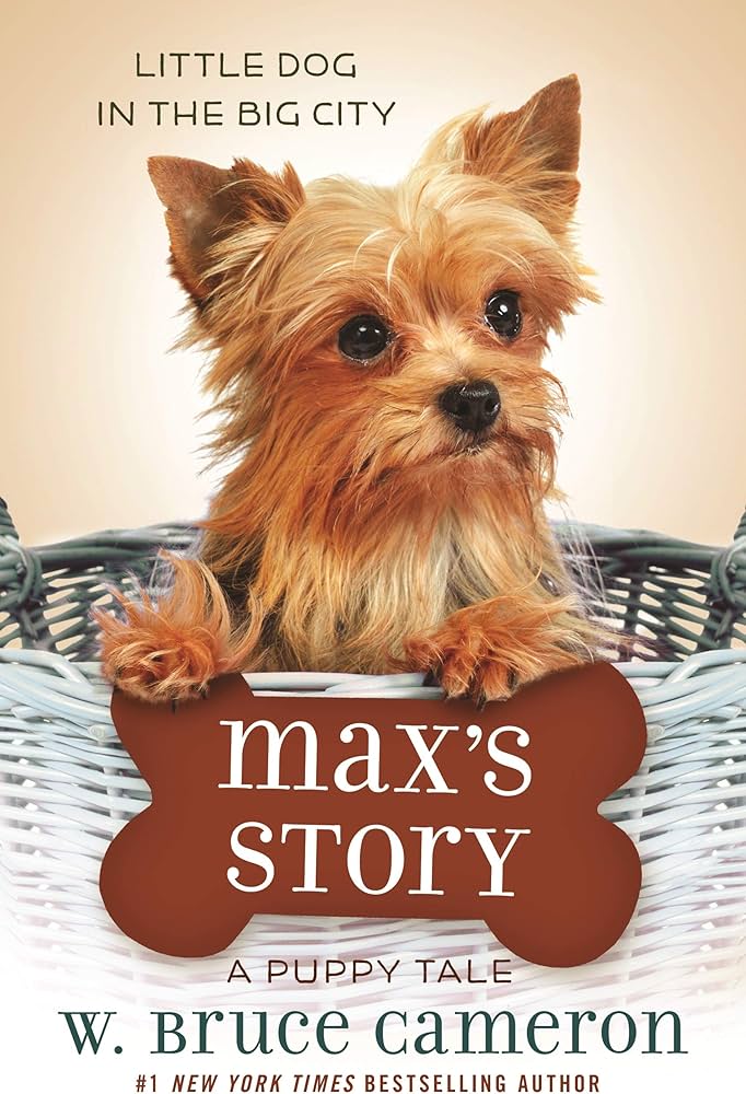 Max’s Story: A Dog’s Purpose Novel by W. Bruce Cameron