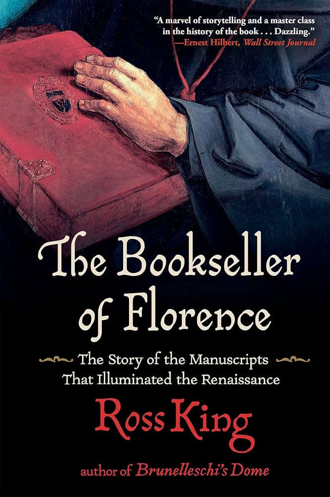The Bookseller of Florence: The Story of the Manuscripts That Illuminated the Renaissance by Ross King