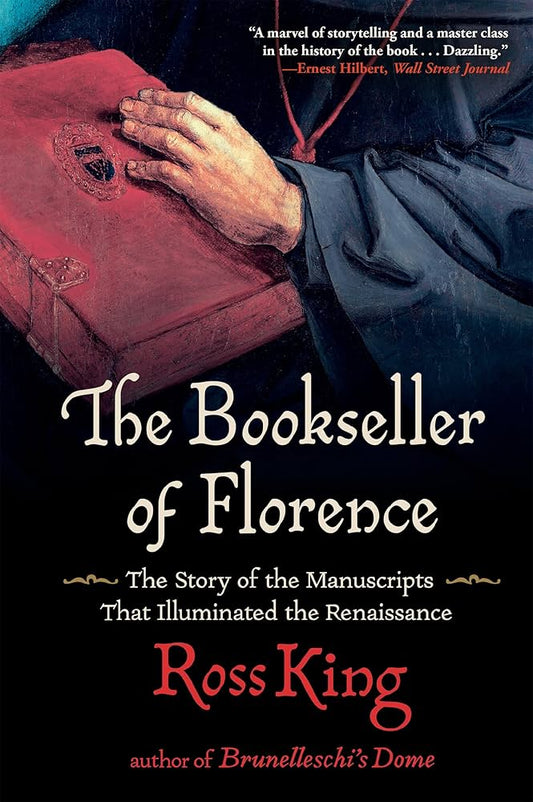 The Bookseller of Florence: The Story of the Manuscripts That Illuminated the Renaissance by Ross King