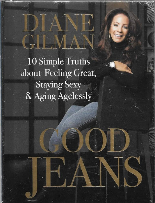 Good Jeans: 10 Simple Truths about Feeling Great, Staying Sexy & Aging Agelessly by Diane Gilman