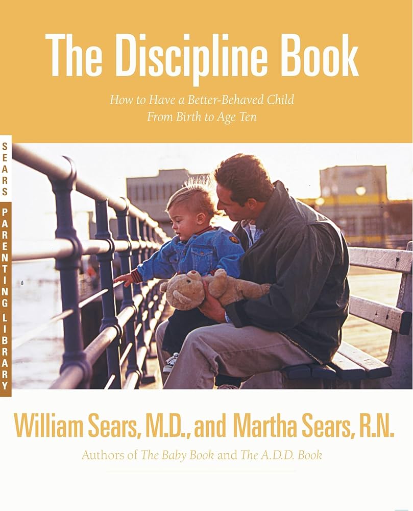 The Discipline Book: How to Have a Better-Behaved Child From Birth to Age Ten by Martha Sears RN