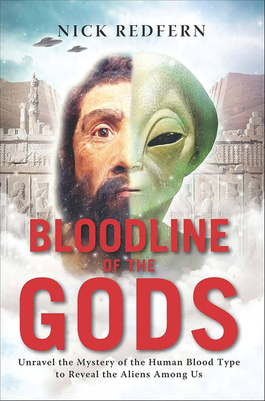 Bloodline of the Gods: Unravel the Mystery in the Human Blood Type to Reveal the Aliens Among Us. by Nick Redfern