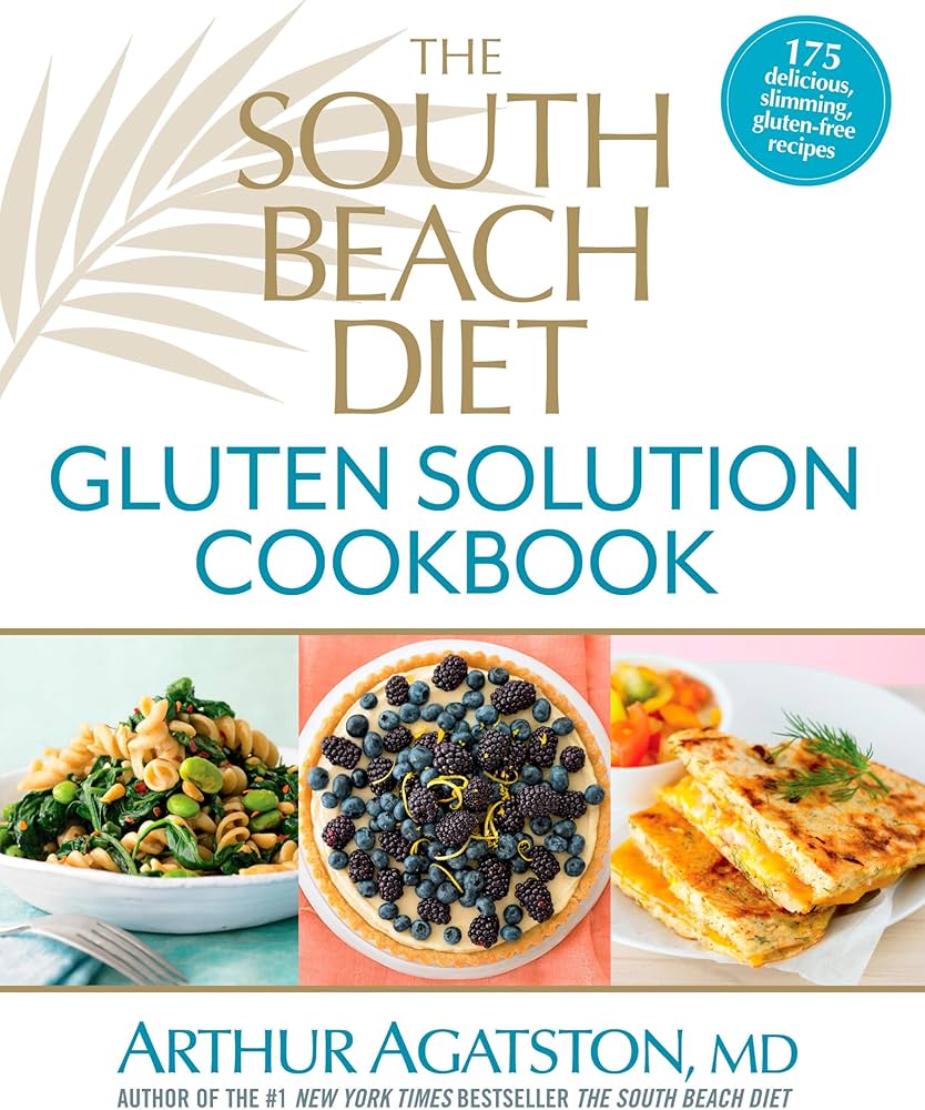 The South Beach Diet Gluten Solution Cookbook: 175 Delicious, Slimming, Gluten-Free Recipes by Arthur Agatston