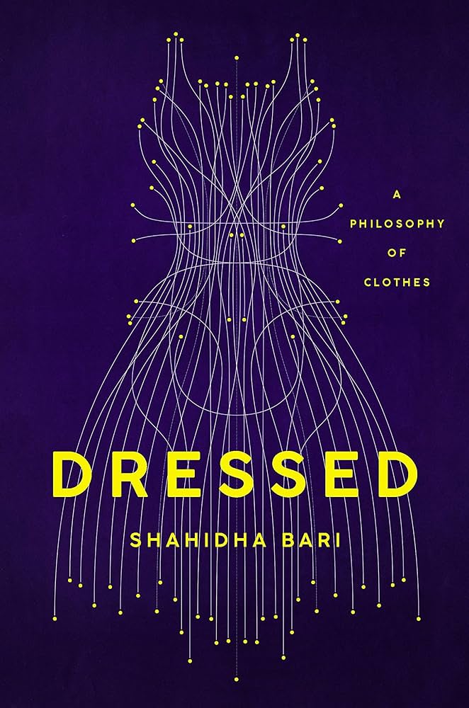 Dressed: A Philosophy of Clothes by Shahidha Bari