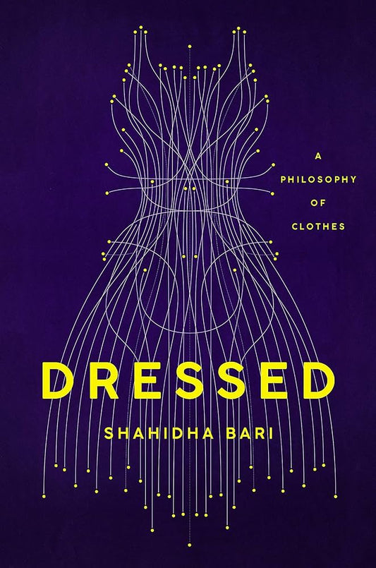 Dressed: A Philosophy of Clothes by Shahidha Bari