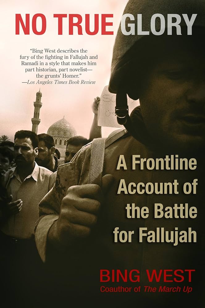 No True Glory: A Frontline Account of the Battle for Fallujah by Bing West