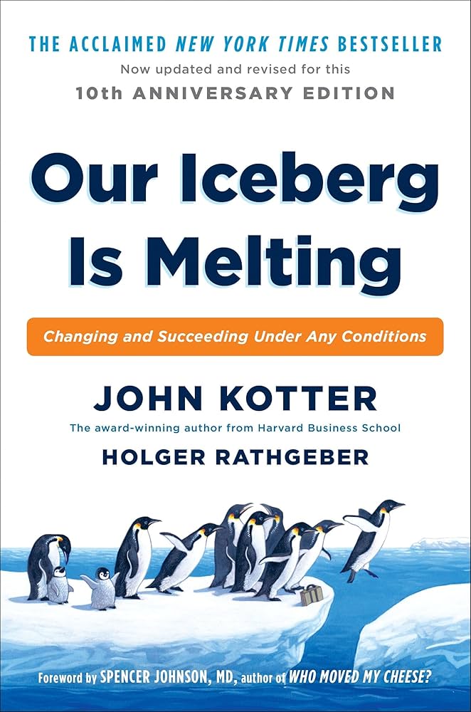 Our Iceberg Is Melting: Changing and Succeeding Under Any Conditions by John Kotter