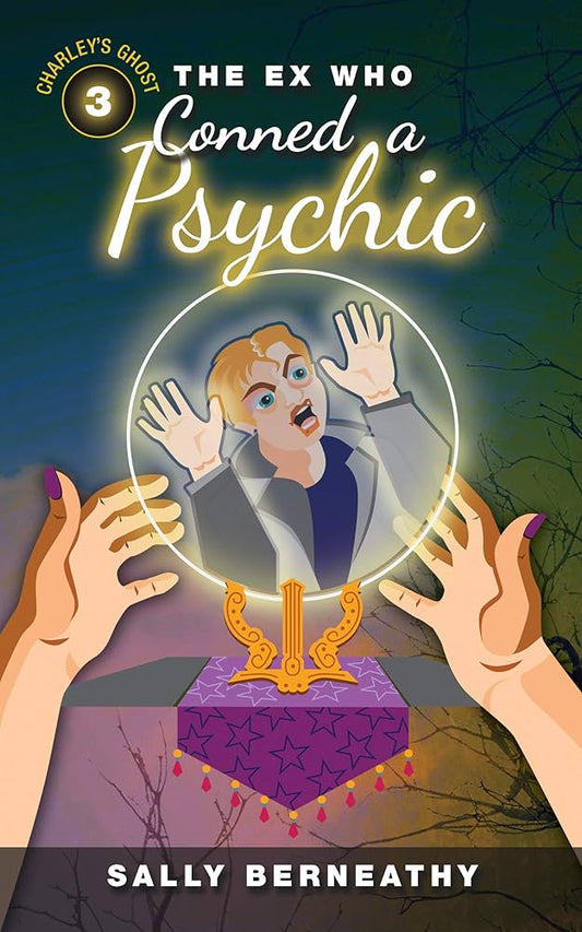 The Ex Who Conned a Psychic: Book 3, Charley's Ghost by Sally Berneathy