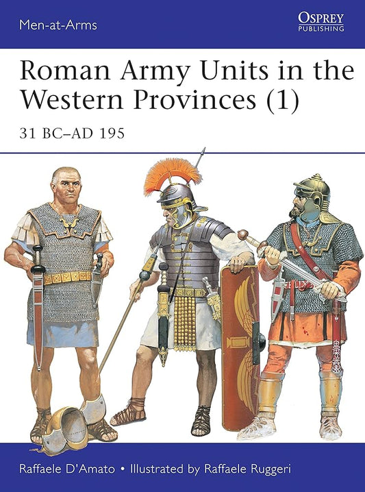 Roman Army Units in the Western Provinces (1): 31 BC–AD 195: 506 (Men-at-Arms) by Raffaele D’Amato