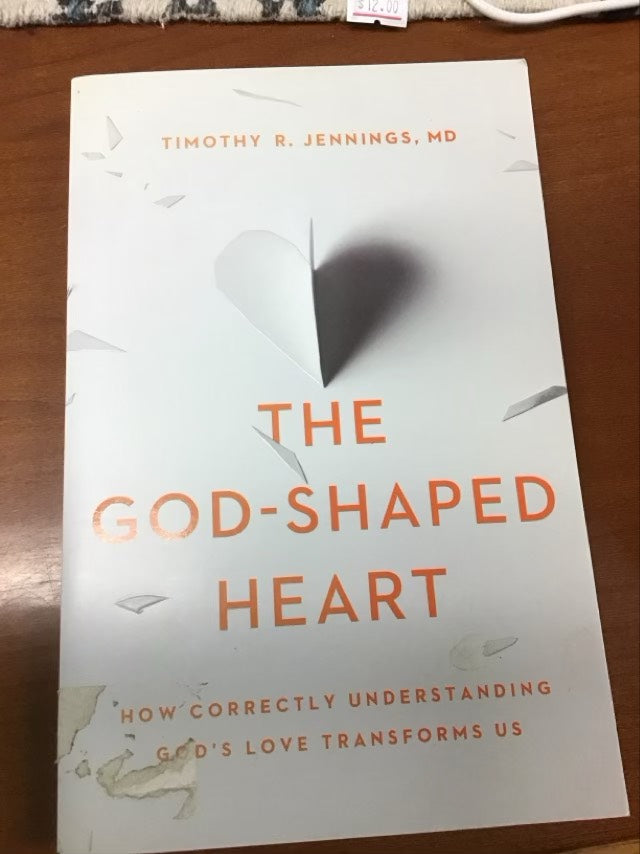 The God-Shaped Heart: How Correctly Understanding God's Love Transforms Us by Timothy R. Jennings MD