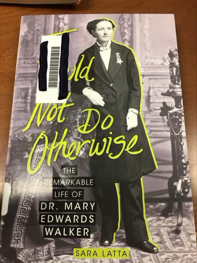 I Could Not Do Otherwise: The Remarkable Life of Dr. Mary Edwards Walker by Sara Latta *Ex Library Book