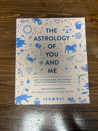 The Astrology of You and Me: How to Understand and Improve Every Relationship in Your Life