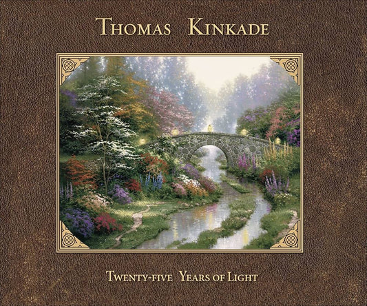 Thomas Kinkade: Twenty-Five Years of Light by Thomas Kinkade